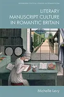 Irodalmi kéziratkultúra a romantikus Nagy-Britanniában - Literary Manuscript Culture in Romantic Britain