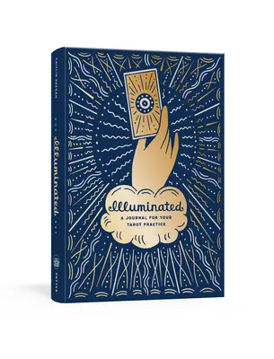 Megvilágítva: Napló a tarot-gyakorlathoz - Illuminated: A Journal for Your Tarot Practice