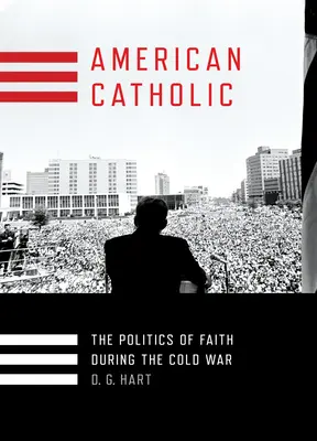 Amerikai katolikus: A hit politikája a hidegháború idején - American Catholic: The Politics of Faith During the Cold War