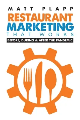 Restaurant Marketing That Works: Vissza az alapokhoz: A járvány előtt, alatt és után - Restaurant Marketing That Works: Back to the Basics: Before, During & After the Pandemic