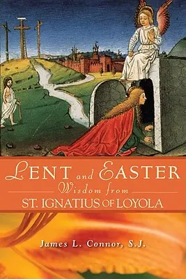 Nagyböjti és húsvéti bölcsességek Loyolai Szent Ignáctól - Lent and Easter Wisdom from St. Ignatius of Loyola