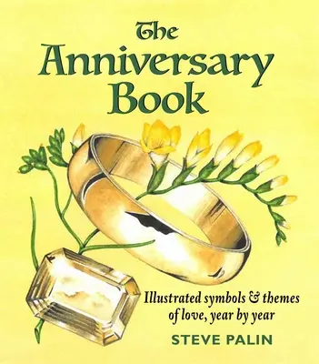 Az évfordulós könyv: A szerelem illusztrált szimbólumai és témái, évről évre - The Anniversary Book: Illustrated Symbols & Themes of Love, Year by Year