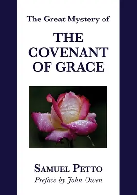 A kegyelmi szövetség nagy misztériuma: A régi és az új szövetség közötti különbség magyarázata és magyarázata - The Great Mystery of the Covenant of Grace: The Difference between the Old and New Covenant Stated and Explained