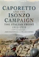 Caporetto és az Isonzó-kampány: Az olasz front 1915-1918 - Caporetto and the Isonzo Campaign: The Italian Front 1915-1918