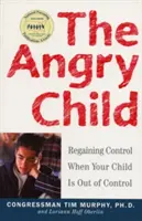 A dühös gyermek: Az irányítás visszanyerése, amikor a gyermeke elszabadul - The Angry Child: Regaining Control When Your Child Is Out of Control