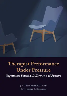 Terapeuta teljesítmény nyomás alatt: Az érzelmek, a különbség és a szakítás tárgyalása - Therapist Performance Under Pressure: Negotiating Emotion, Difference, and Rupture