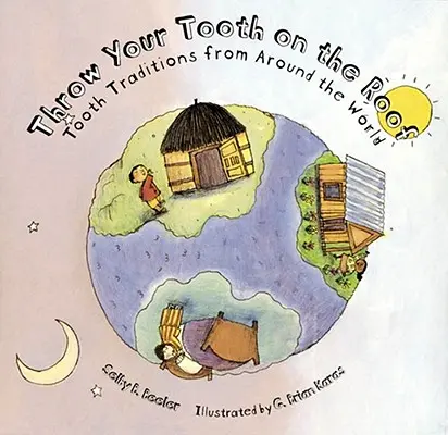 Dobd a fogaidat a tetőre: Foghagyományok a világ minden tájáról - Throw Your Tooth on the Roof: Tooth Traditions from Around the World