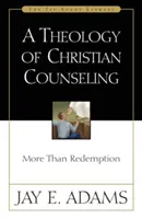 A keresztény tanácsadás teológiája: Több mint megváltás - A Theology of Christian Counseling: More Than Redemption