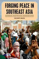 A béke megteremtése Délkelet-Ázsiában: Felkelések, békefolyamatok és megbékélés - Forging Peace in Southeast Asia: Insurgencies, Peace Processes, and Reconciliation