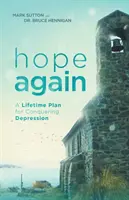 Újra reménykedni: Egy életre szóló terv a depresszió legyőzésére - Hope Again: A Lifetime Plan for Conquering Depression