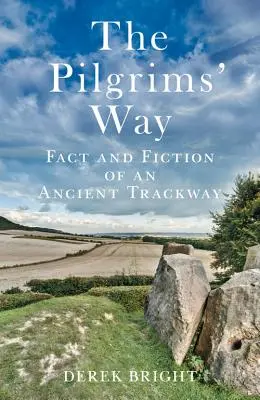 A zarándokok útja: Tények és fikciók egy ősi útvonalról - The Pilgrims' Way: Fact and Fiction of an Ancient Trackway