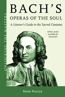 Bach lélekoperái: Hallgatói útmutató a szent kantátákhoz - Bach's Operas of the Soul: A Listener's Guide to the Sacred Cantatas