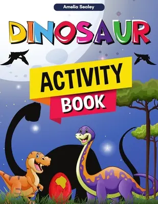 Dinoszauruszos tevékenységkönyv: Fun Dino Activity Book, Egy nagyszerű őskori tevékenység munkafüzet fiúknak és lányoknak - Dinosaur Activity Book: Fun Dino Activity Book, A Great Prehistoric Activity Workbook for Boys and Girls