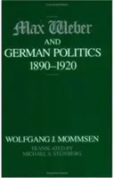 Max Weber és a német politika, 1890-1920 - Max Weber and German Politics, 1890-1920