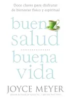 Buena Salud, Buena Vida: Doce Claves Para Disfrutar de Bienestar Fsico Y Espiritual