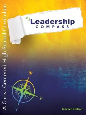 Vezetői iránytűm - tanári kiadás: A Christ-Centered High School Curriculum - A Christ-Centered High School Curriculum - My Leadership Compass - Teacher Edition: A Christ-Centered High School Curriculum