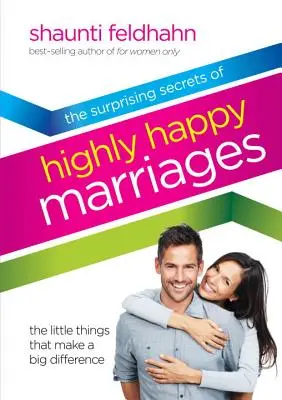 A rendkívül boldog házasságok meglepő titkai: Az apró dolgok, amelyek nagy különbséget tesznek - The Surprising Secrets of Highly Happy Marriages: The Little Things That Make a Big Difference