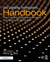 A világítástechnikus kézikönyve: Filmvilágítási berendezések, gyakorlat és elektromos elosztás - Set Lighting Technician's Handbook: Film Lighting Equipment, Practice, and Electrical Distribution