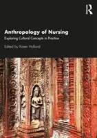 Az ápolás antropológiája: Kulturális fogalmak felfedezése a gyakorlatban - Anthropology of Nursing: Exploring Cultural Concepts in Practice