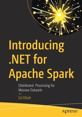 Bemutatkozik a .Net az Apache Spark számára: Elosztott feldolgozás hatalmas adathalmazokhoz - Introducing .Net for Apache Spark: Distributed Processing for Massive Datasets