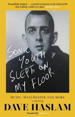 A Sonic Youth a padlómon aludt: Music, Manchester, and More: A Memoir - Sonic Youth Slept on My Floor: Music, Manchester, and More: A Memoir