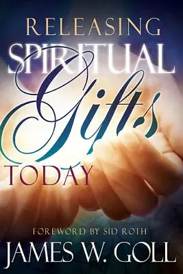 A lelki ajándékok felszabadítása ma - Releasing Spiritual Gifts Today