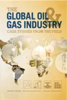 Globális olaj- és gázipar - esettanulmányok a terepről - Global Oil and Gas Industry - Case Studies from the Field