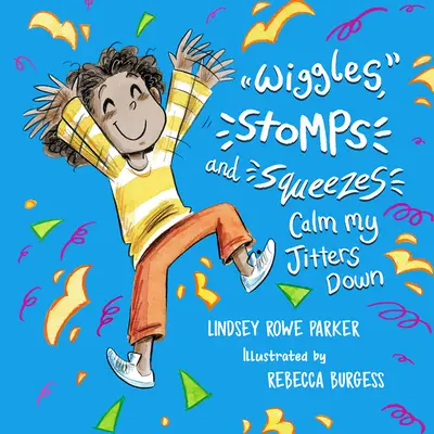 A kacagás, a taposás és a szorítás megnyugtatja az idegességemet - Wiggles, Stomps, and Squeezes Calm My Jitters Down