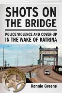 Lövések a hídon: Rendőrségi erőszak és eltussolás a Katrina után - Shots on the Bridge: Police Violence and Cover-Up in the Wake of Katrina