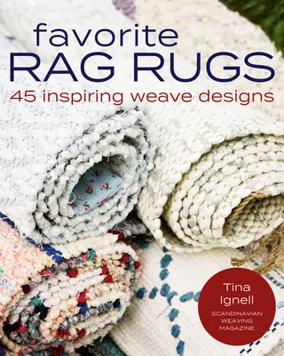 Kedvenc rongyszőnyegek: 45 inspiráló szövésminták - Favorite Rag Rugs: 45 Inspiring Weave Designs