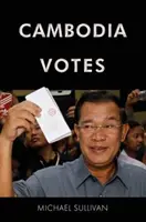 Kambodzsa szavazatai: Demokrácia, hatalom és a választások nemzetközi támogatása 1993-2013 - Cambodia Votes: Democracy, Authority and International Support for Elections 1993-2013