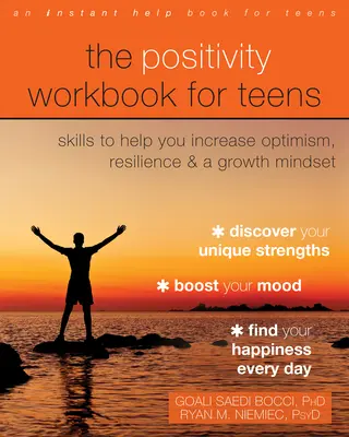 The Positivity Workbook for Teens: Az optimizmus, a rugalmasság és a növekedési gondolkodásmód növelését segítő készségek - The Positivity Workbook for Teens: Skills to Help You Increase Optimism, Resilience, and a Growth Mindset