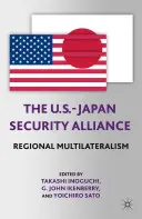 Az amerikai-japán biztonsági szövetség: A regionális multilateralizmus - The U.S.-Japan Security Alliance: Regional Multilateralism