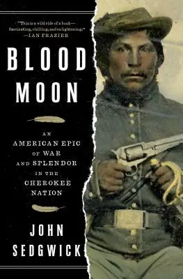 Blood Moon: A háború és a pompa amerikai eposza a Cherokee Nemzetségben - Blood Moon: An American Epic of War and Splendor in the Cherokee Nation