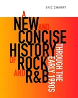 A rock és az R&B új és tömör története az 1990-es évek elejéig - A New and Concise History of Rock and R&B Through the Early 1990s