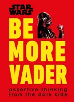 Star Wars Be More Vader - Magabiztos gondolkodás a sötét oldalról - Star Wars Be More Vader - Assertive Thinking from the Dark Side