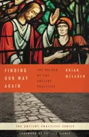 Újra rátalálni az utunkra: Az ősi gyakorlatok visszatérése - Finding Our Way Again: The Return of the Ancient Practices