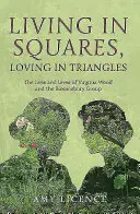 Négyzetekben élni, háromszögekben szeretni: Viginia Woolf és a Bloomsbury Csoport élete és szerelmei - Living in Squares, Loving in Triangles: The Lives and Loves of Viginia Woolf and the Bloomsbury Group