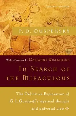 A csodát keresve: G. I. Gurdjieff misztikus gondolatainak és egyetemes szemléletének végleges feltárása. - In Search of the Miraculous: The Definitive Exploration of G. I. Gurdjieff's Mystical Thought and Universal View