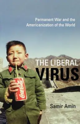 A liberális vírus: Az állandó háború és a világ amerikanizálódása - The Liberal Virus: Permanent War and the Americanization of the World