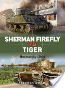 Sherman Firefly vs. Tiger: Normandia 1944 - Sherman Firefly vs. Tiger: Normandy 1944