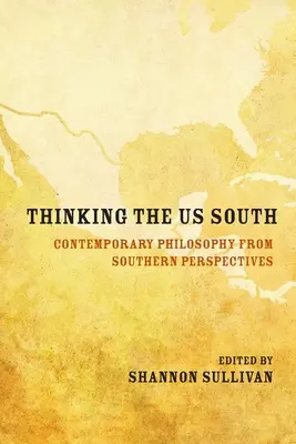 Thinking the Us South: Contemporary Philosophy from Southern Perspectives