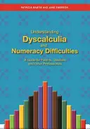 A diszkalkulia és a számolási nehézségek megértése: Útmutató szülők, tanárok és más szakemberek számára - Understanding Dyscalculia and Numeracy Difficulties: A Guide for Parents, Teachers and Other Professionals