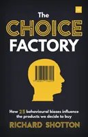 Choice Factory: 25 viselkedési előítélet, amelyek befolyásolják, hogy mit vásárolunk - Choice Factory: 25 Behavioural Biases That Influence What We Buy