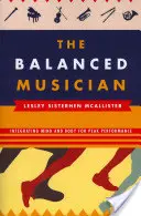 A kiegyensúlyozott zenész: Az elme és a test integrálása a csúcsteljesítmény érdekében - The Balanced Musician: Integrating Mind and Body for Peak Performance