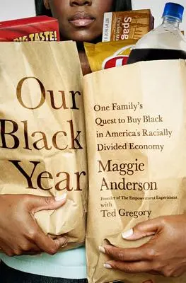 A mi fekete évünk: Egy család küldetése, hogy feketét vásároljon Amerika fajilag megosztott gazdaságában - Our Black Year: One Family's Quest to Buy Black in America's Racially Divided Economy