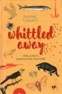 Whittled Away: Írország eltűnőben lévő természete - Whittled Away: Ireland's Vanishing Nature