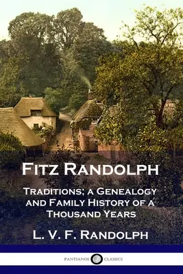 Fitz Randolph: Hagyományok, genealógia és ezeréves családtörténet - Fitz Randolph: Traditions, a Genealogy and Family History of a Thousand Years