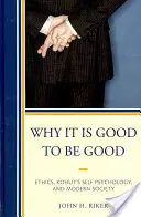 Miért jó jónak lenni: Kohut önpszichológiája és a modern társadalom. - Why It Is Good to Be Good: Ethics, Kohut's Self Psychology, and Modern Society