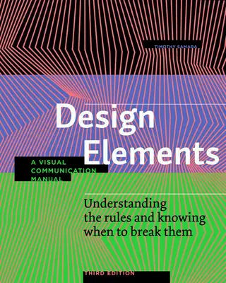 Tervezési elemek, harmadik kiadás: A szabályok megértése és a szabályok megszegésének tudása - Vizuális kommunikációs kézikönyv - Design Elements, Third Edition: Understanding the Rules and Knowing When to Break Them - A Visual Communication Manual